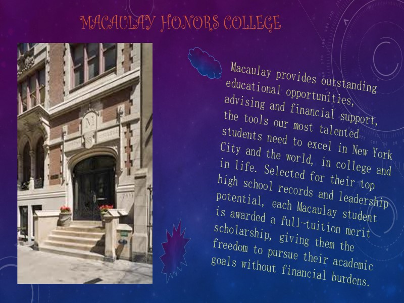 Macaulay Honors College  Macaulay provides outstanding educational opportunities, advising and financial support, the